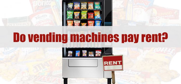 Do vending machines pay rent?